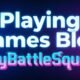 Playing Games Blog PlayBattleSquare
